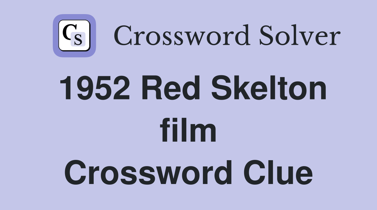 1952 Red Skelton film Crossword Clue