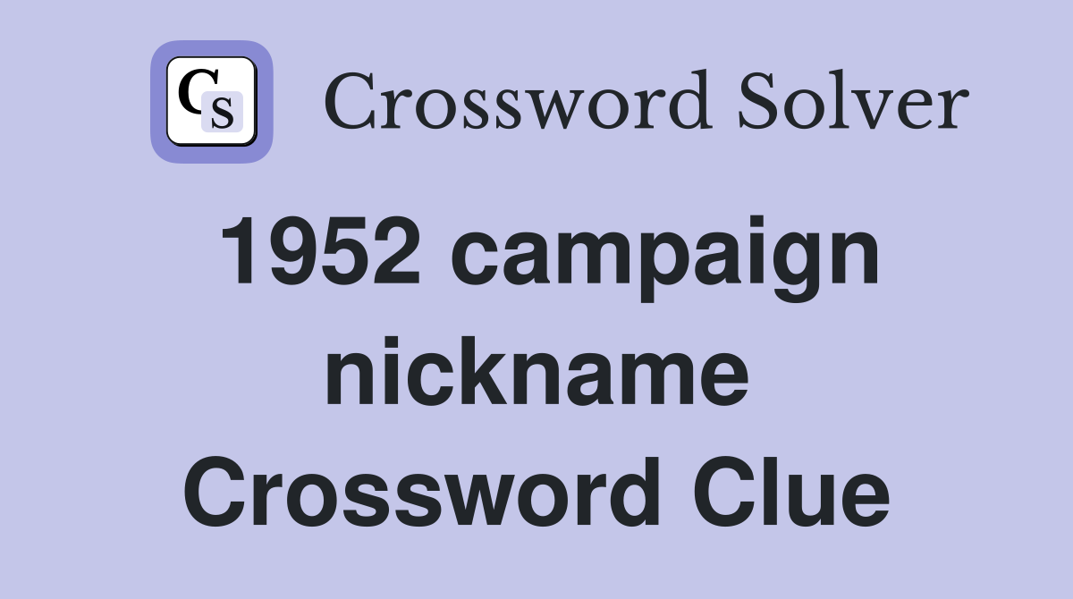 1952 campaign nickname Crossword Clue