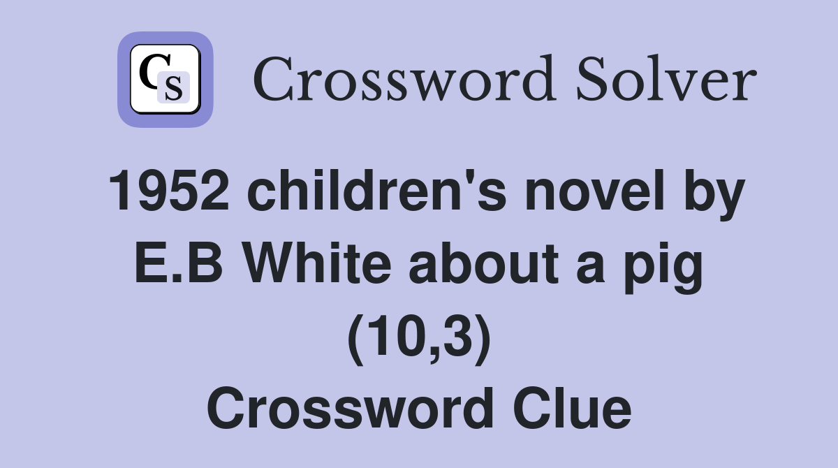 1952 children's novel by E.B White about a pig (10,3) Crossword Clue