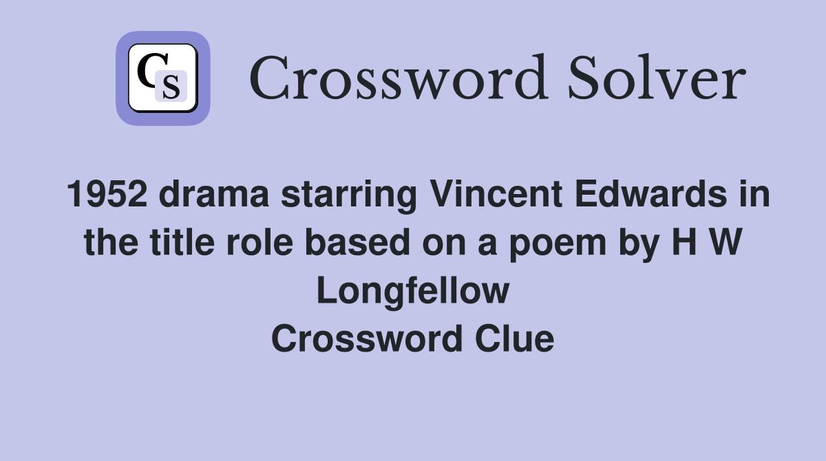 1952 drama starring Vincent Edwards in the title role based on a poem by H W Longfellow Crossword Clue