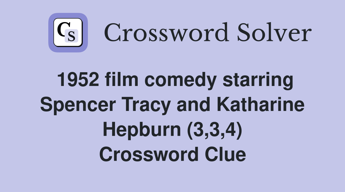 1952 film comedy starring Spencer Tracy and Katharine Hepburn (3,3,4) Crossword Clue