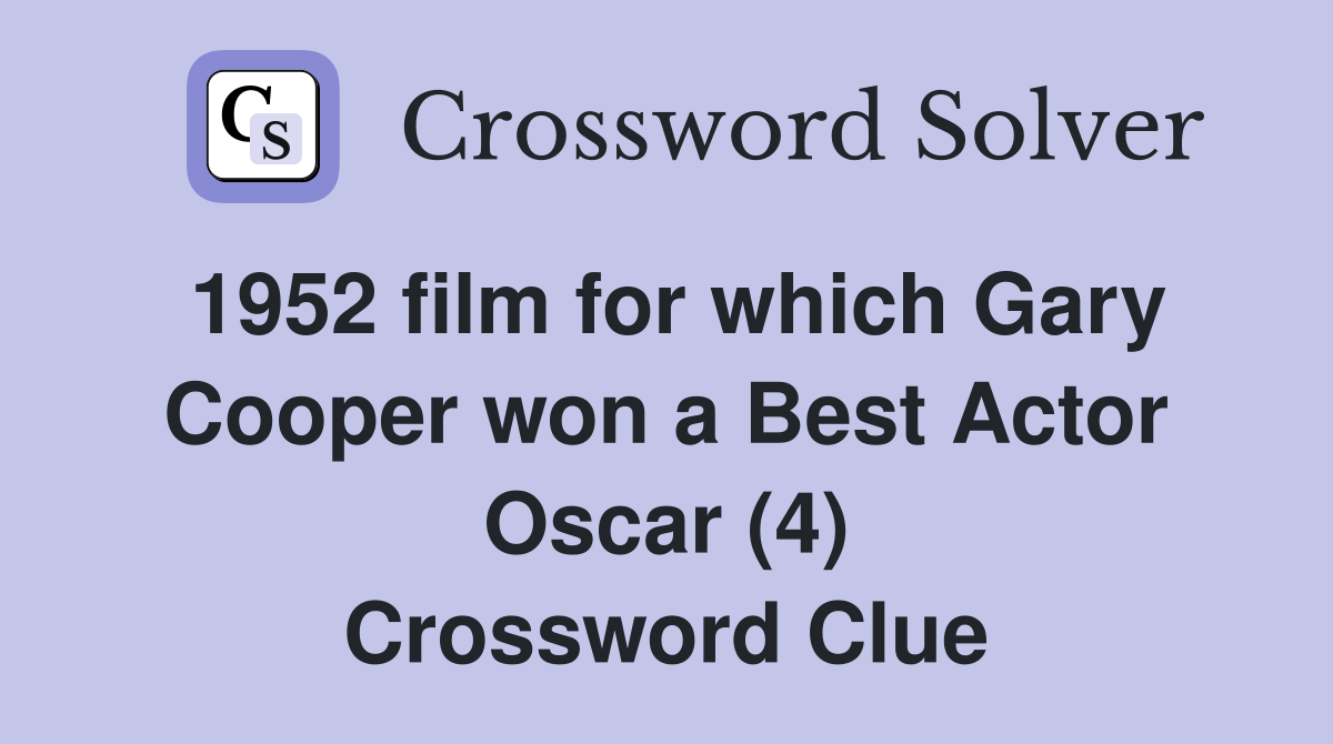 1952 film for which Gary Cooper won a Best Actor Oscar (4) Crossword Clue