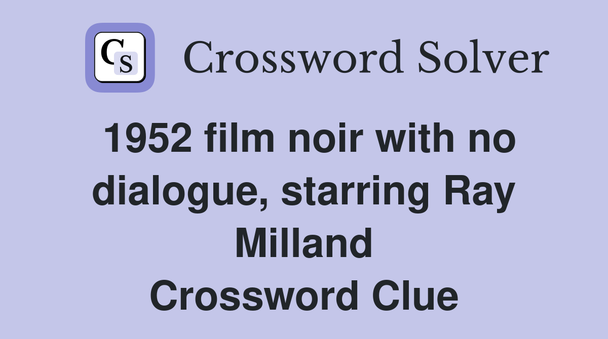 1952 film noir with no dialogue, starring Ray Milland Crossword Clue