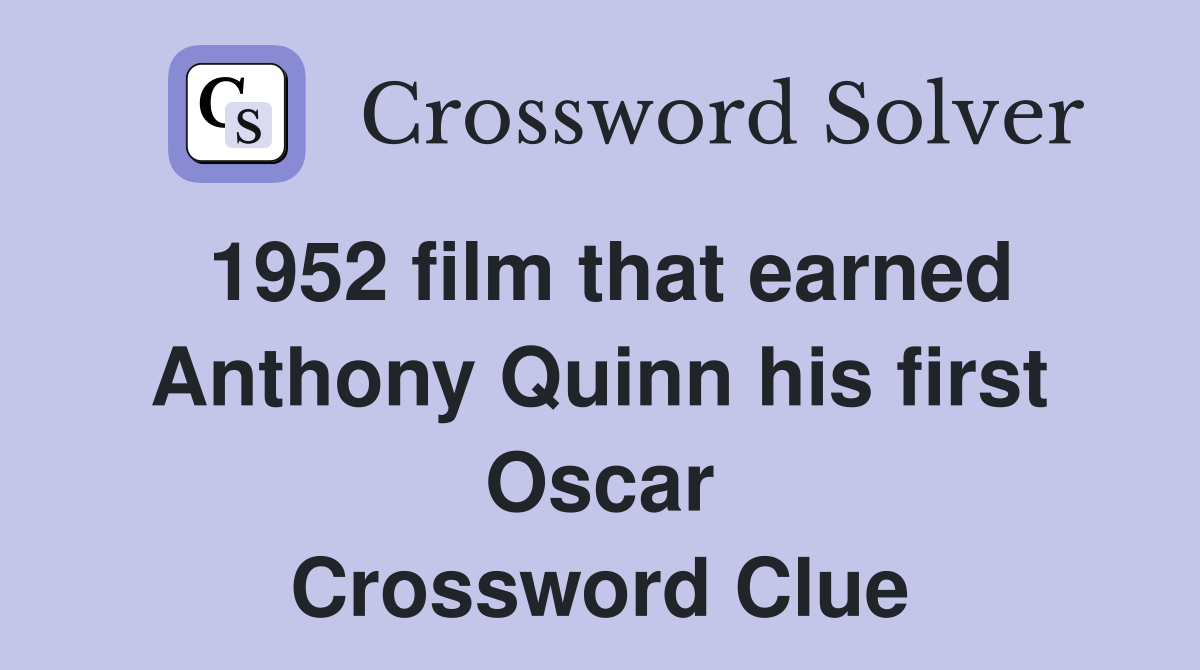 1952 film that earned Anthony Quinn his first Oscar Crossword Clue