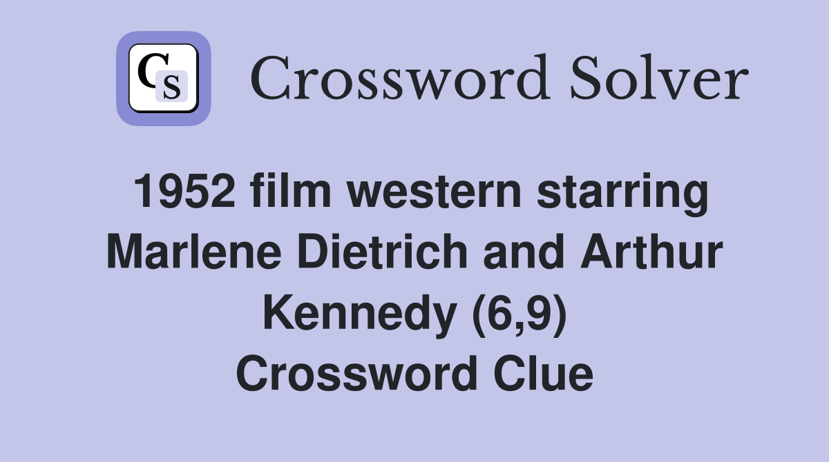 1952 film western starring Marlene Dietrich and Arthur Kennedy (6,9) Crossword Clue