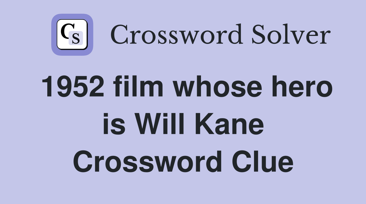 1952 film whose hero is Will Kane Crossword Clue