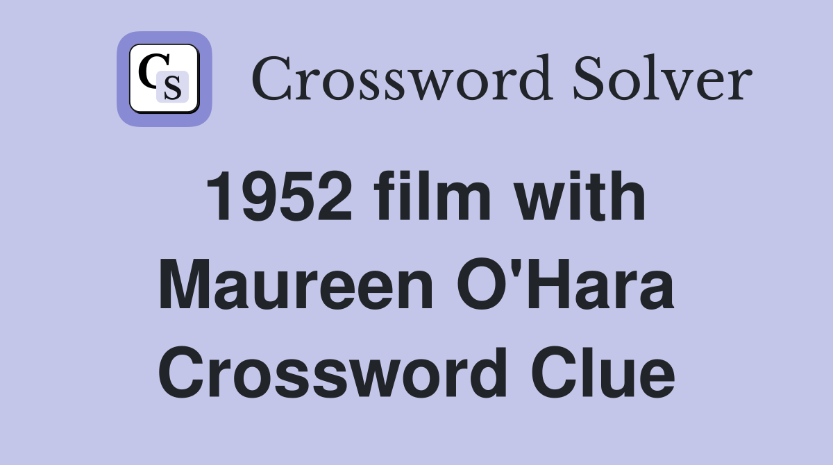 1952 film with Maureen O'Hara Crossword Clue