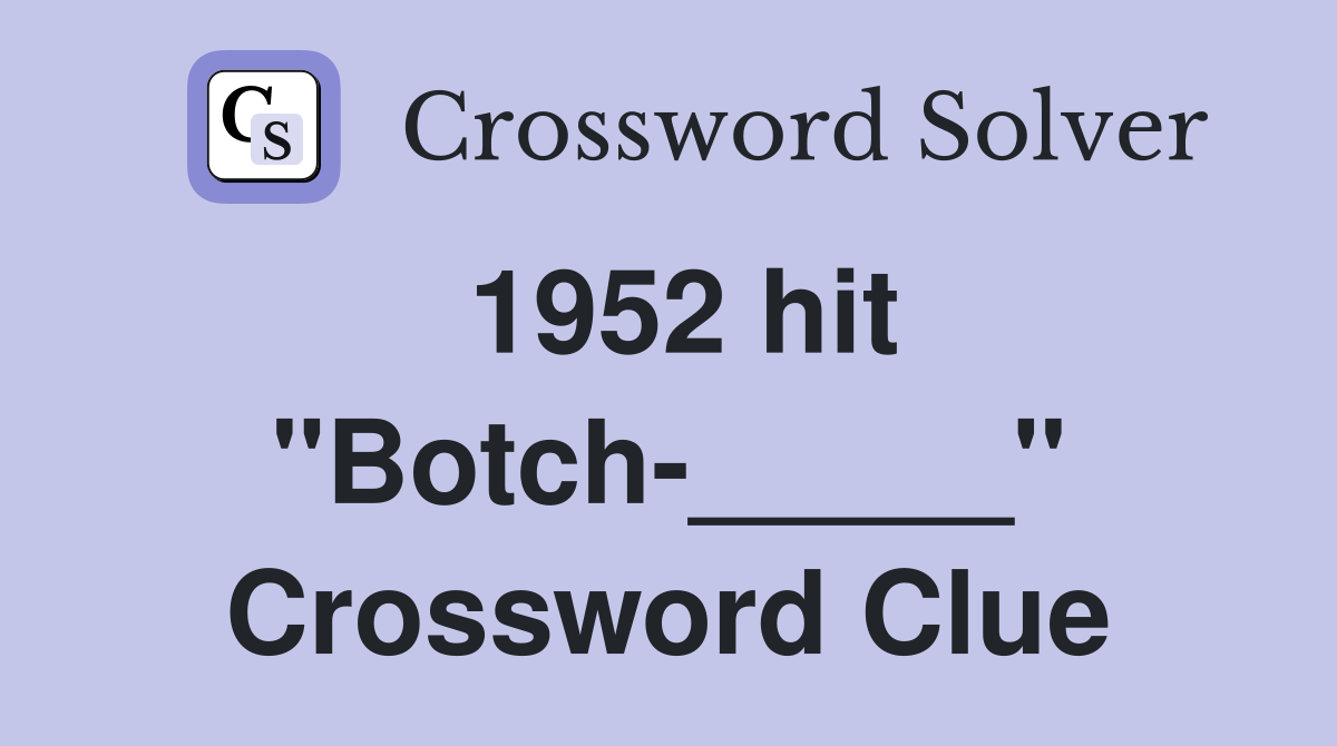 1952 hit "Botch-_____" Crossword Clue