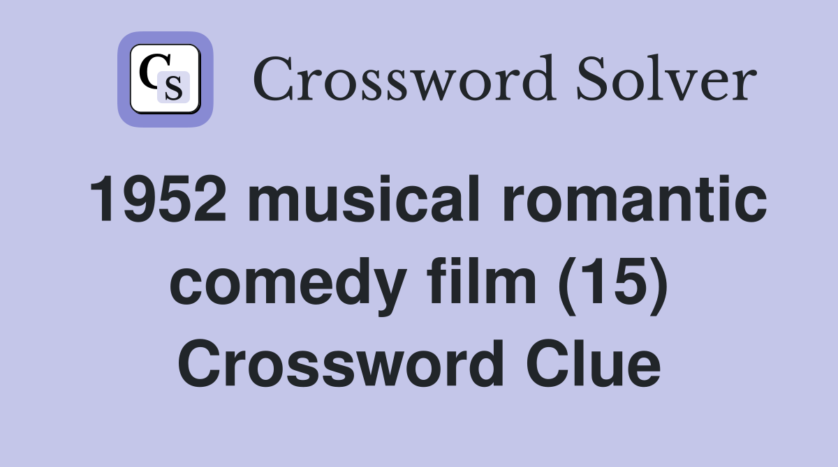 1952 musical romantic comedy film (15) Crossword Clue