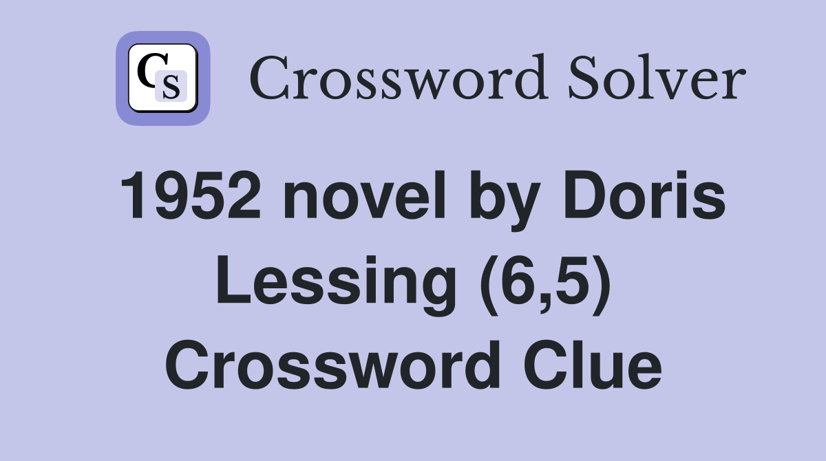 1952 novel by Doris Lessing (6,5) Crossword Clue