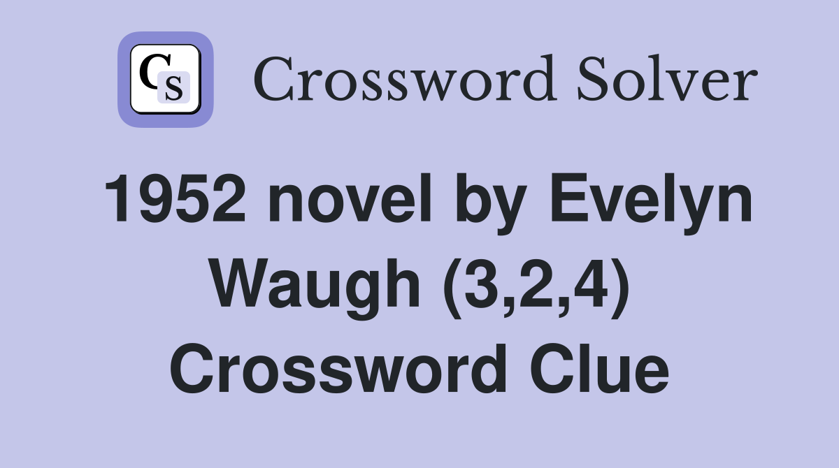 1952 novel by Evelyn Waugh (3,2,4) Crossword Clue