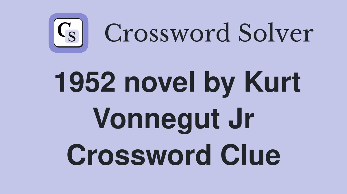 1952 novel by Kurt Vonnegut Jr Crossword Clue