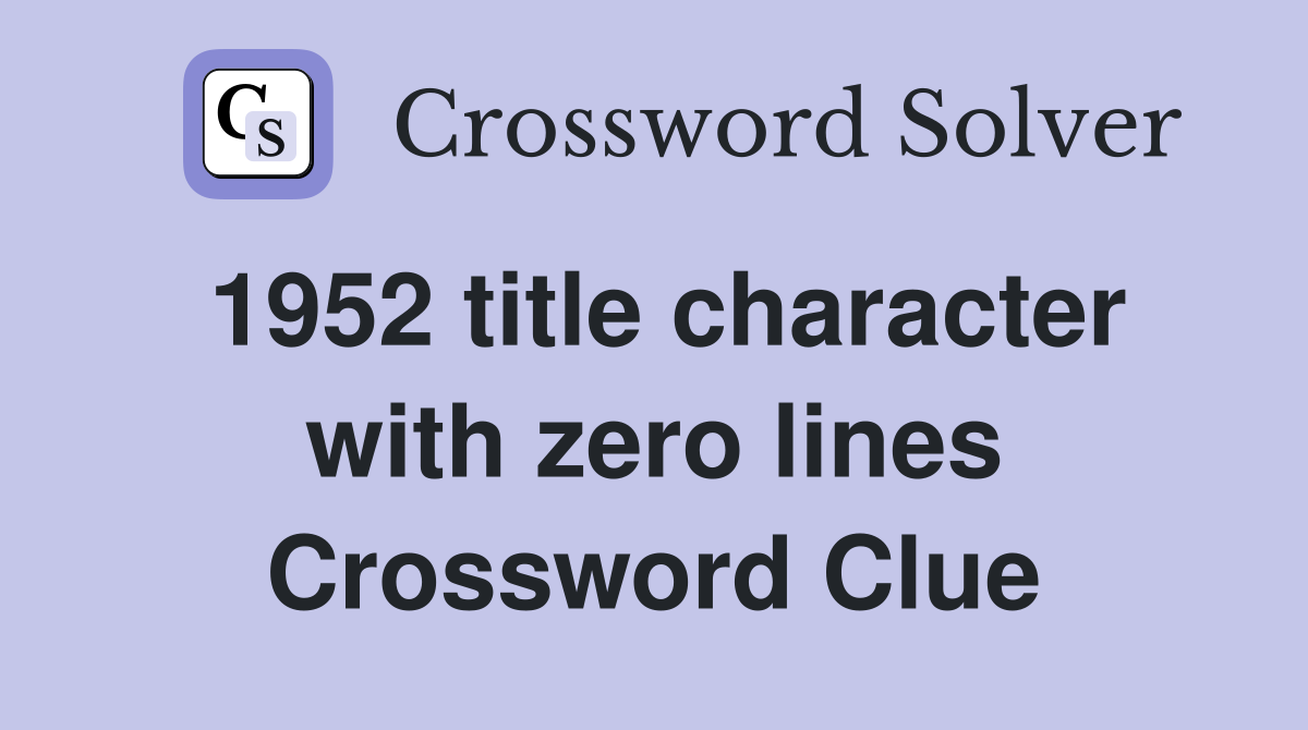 1952 title character with zero lines Crossword Clue