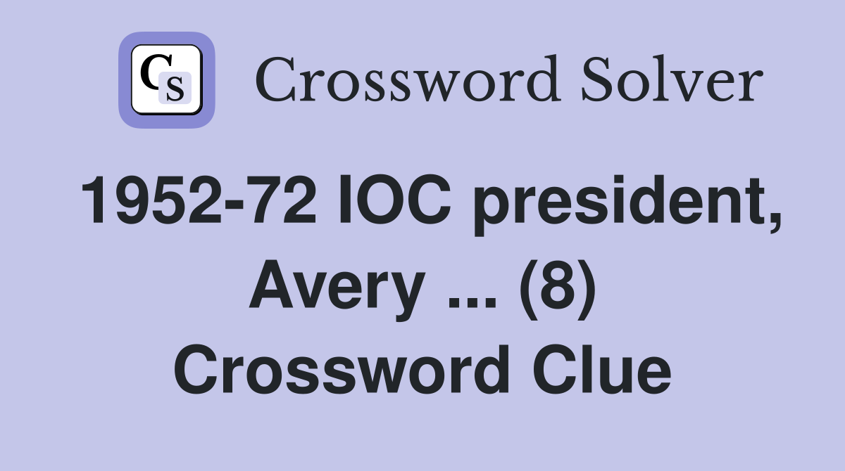 1952-72 IOC president, Avery ... (8) Crossword Clue