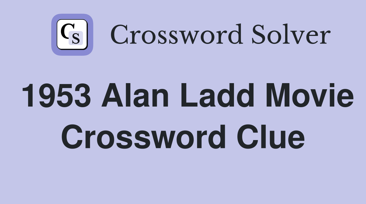 1953 Alan Ladd Movie Crossword Clue