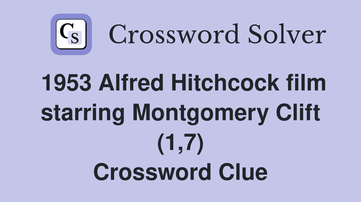 1953 Alfred Hitchcock film starring Montgomery Clift (1,7) Crossword Clue