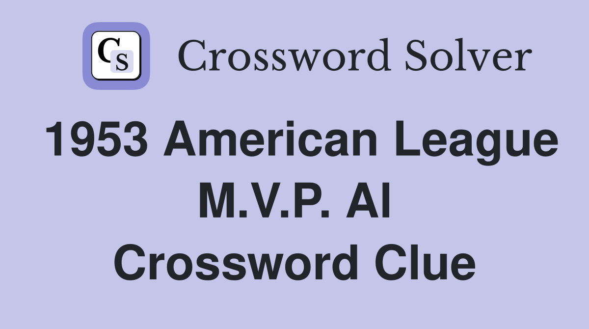 1953 American League M.V.P. Al Crossword Clue