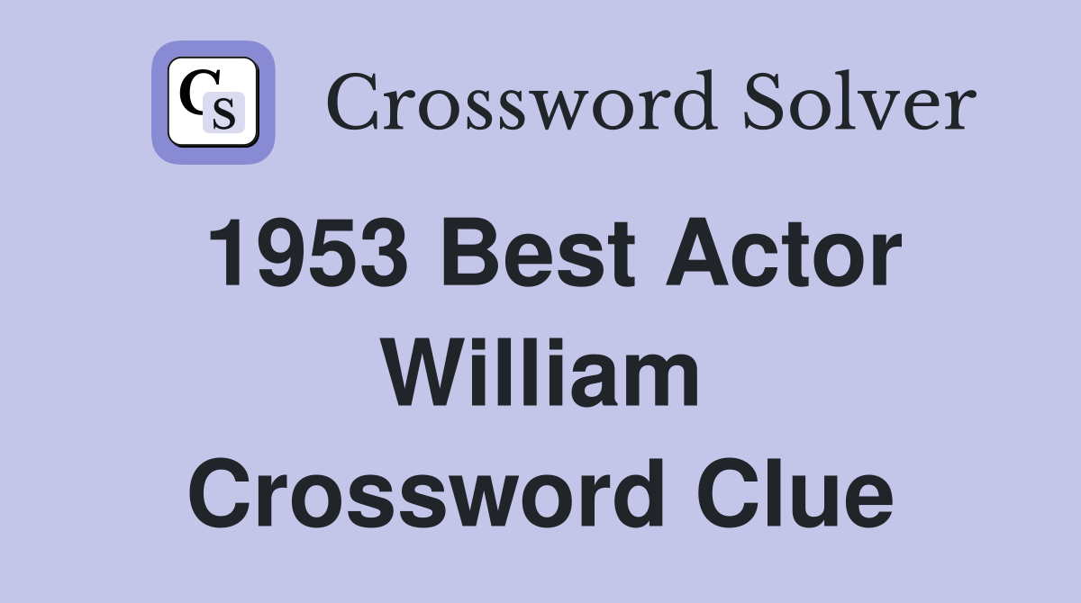 1953 Best Actor William Crossword Clue