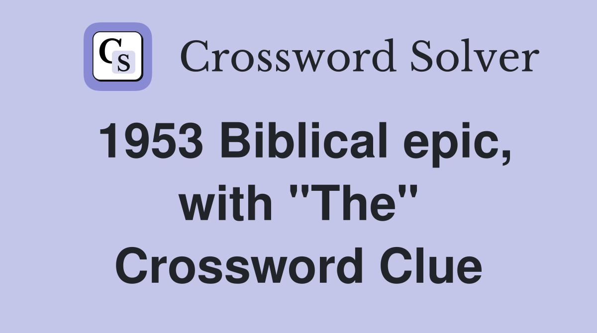 1953 Biblical epic, with "The" Crossword Clue
