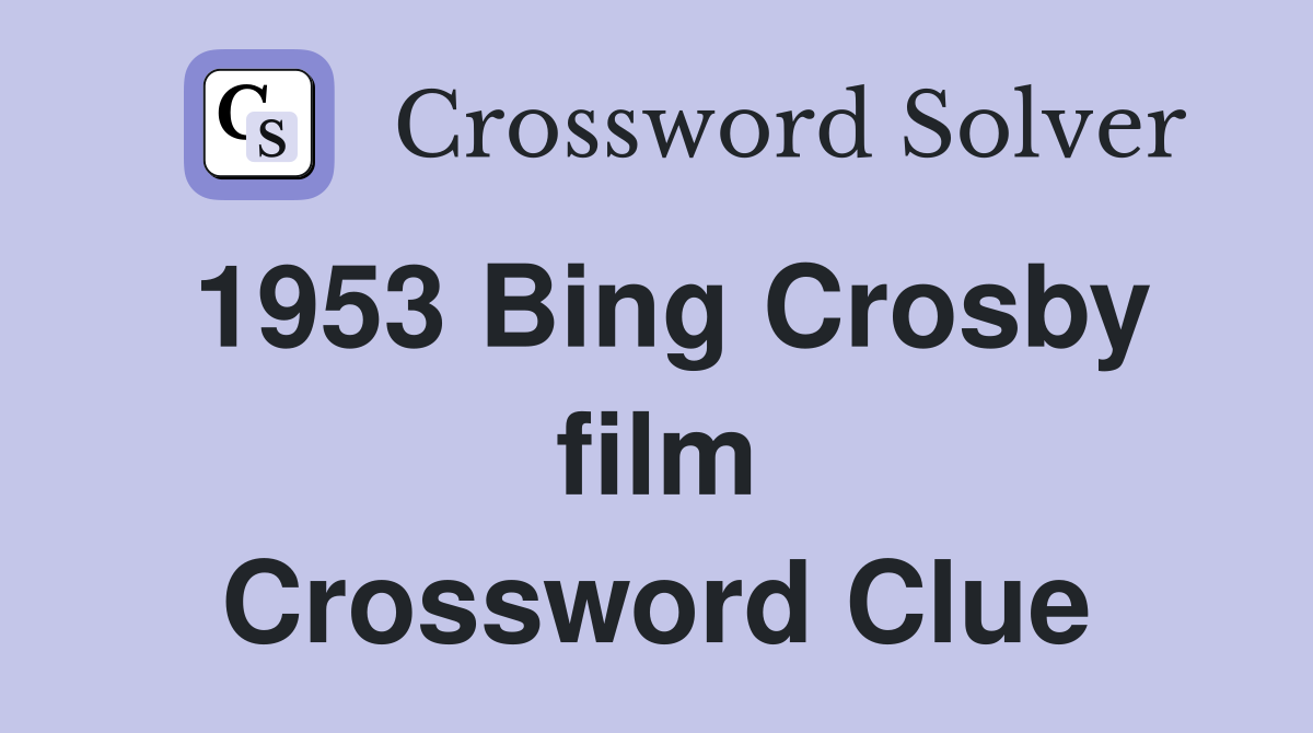 1953 Bing Crosby film Crossword Clue