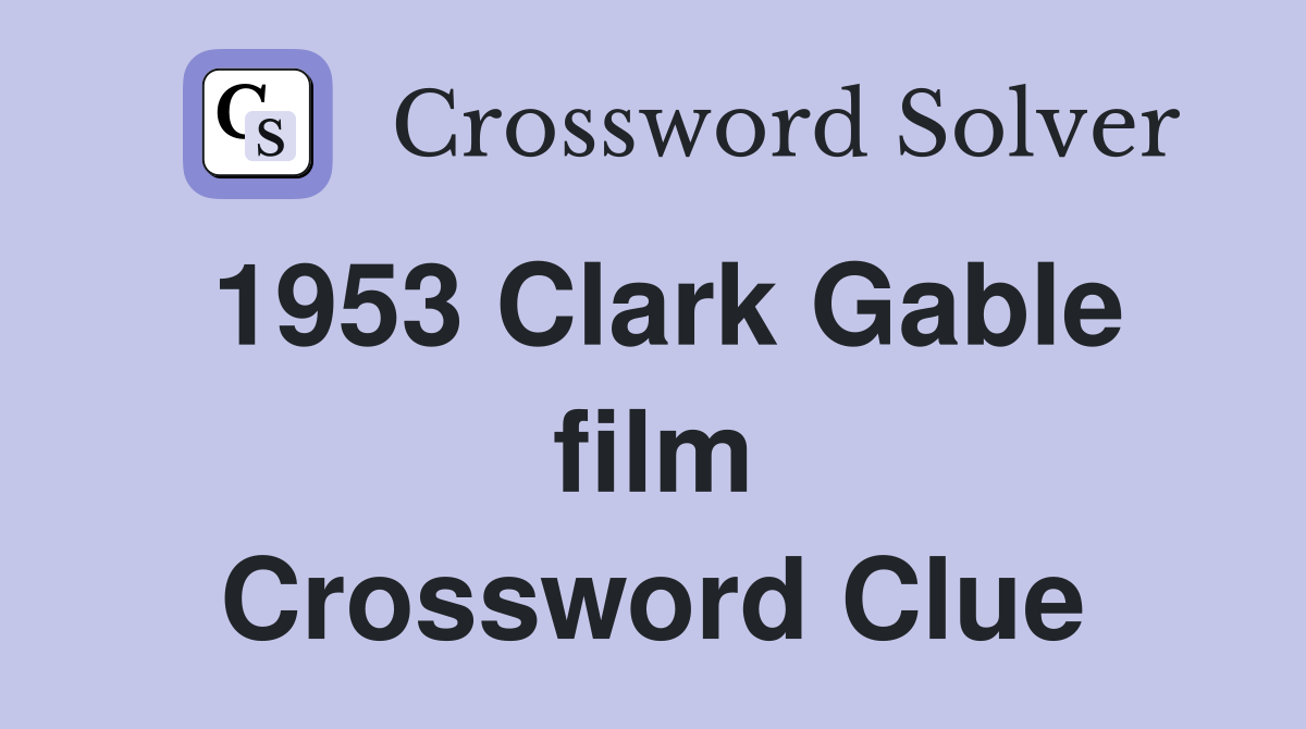 1953 Clark Gable film Crossword Clue