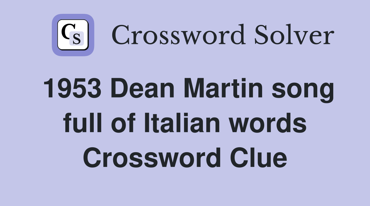 1953 Dean Martin song full of Italian words Crossword Clue