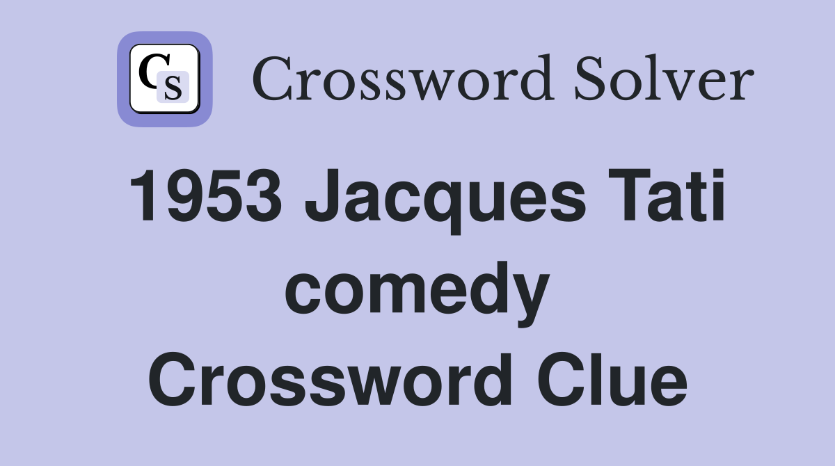 1953 Jacques Tati comedy Crossword Clue