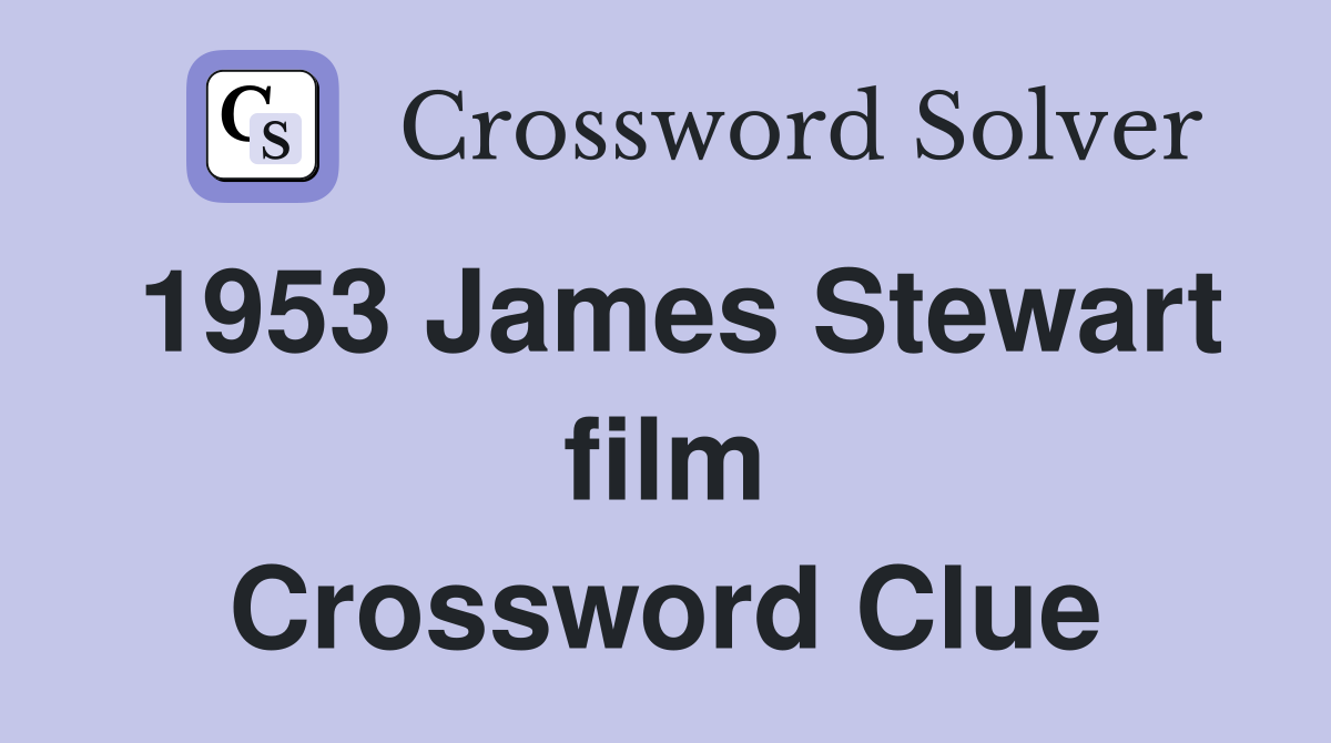 1953 James Stewart film Crossword Clue