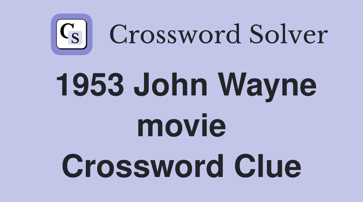 1953 John Wayne movie Crossword Clue