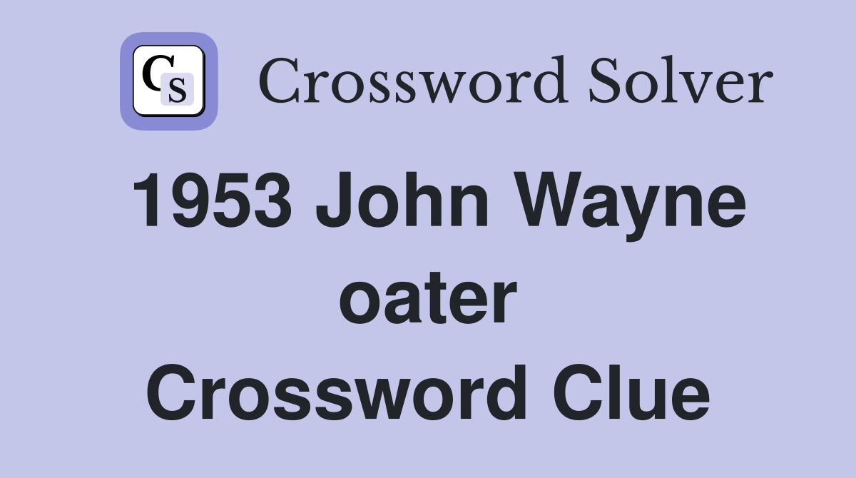 1953 John Wayne oater Crossword Clue