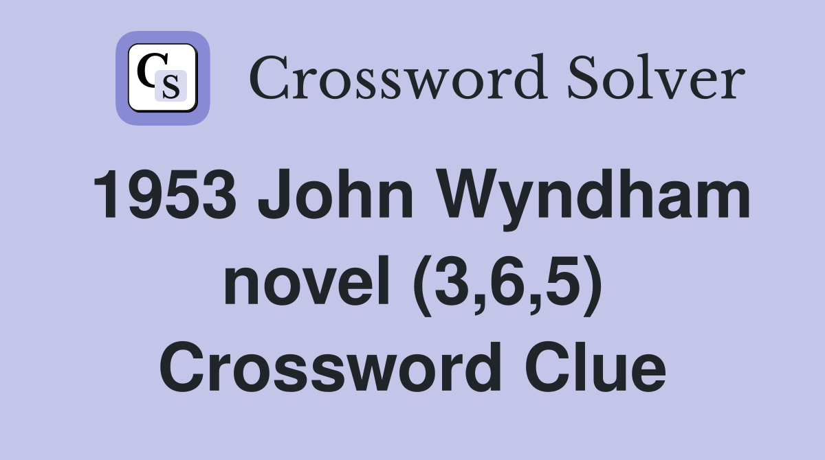 1953 John Wyndham novel (3,6,5) Crossword Clue