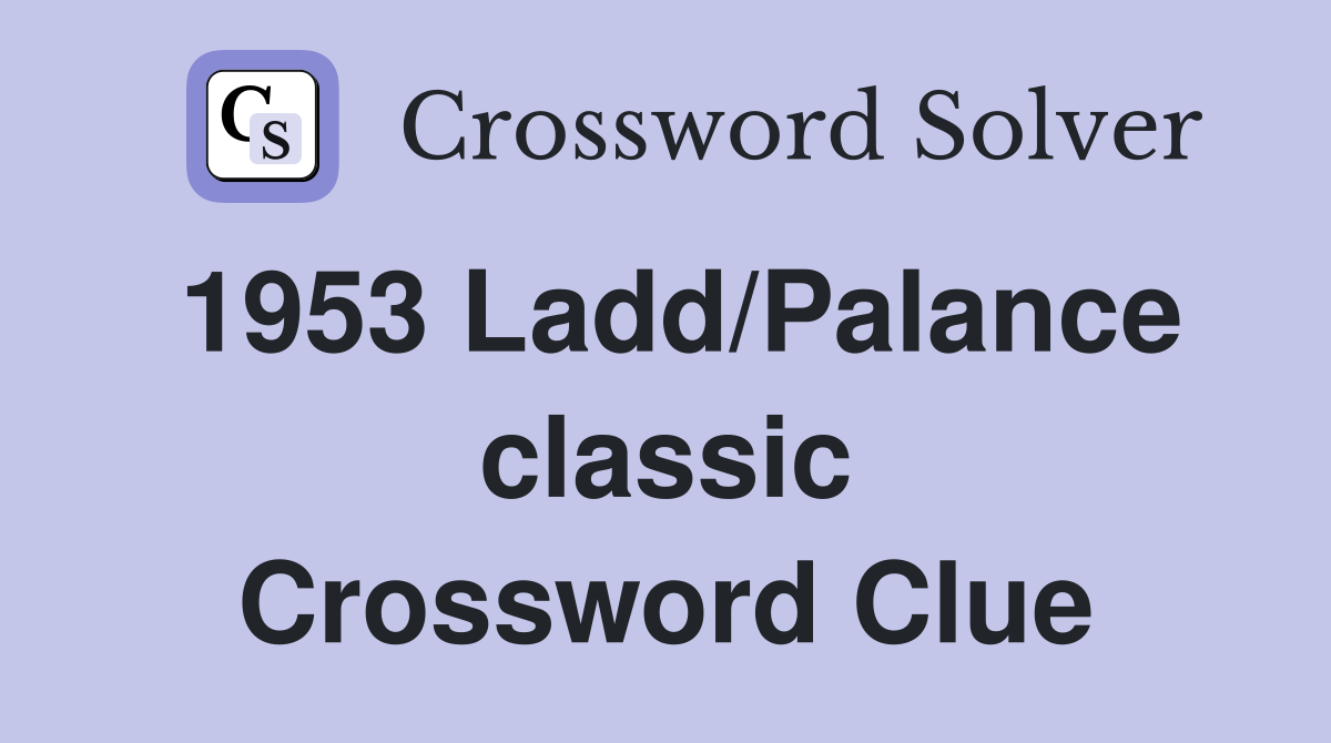 1953 Ladd/Palance classic Crossword Clue