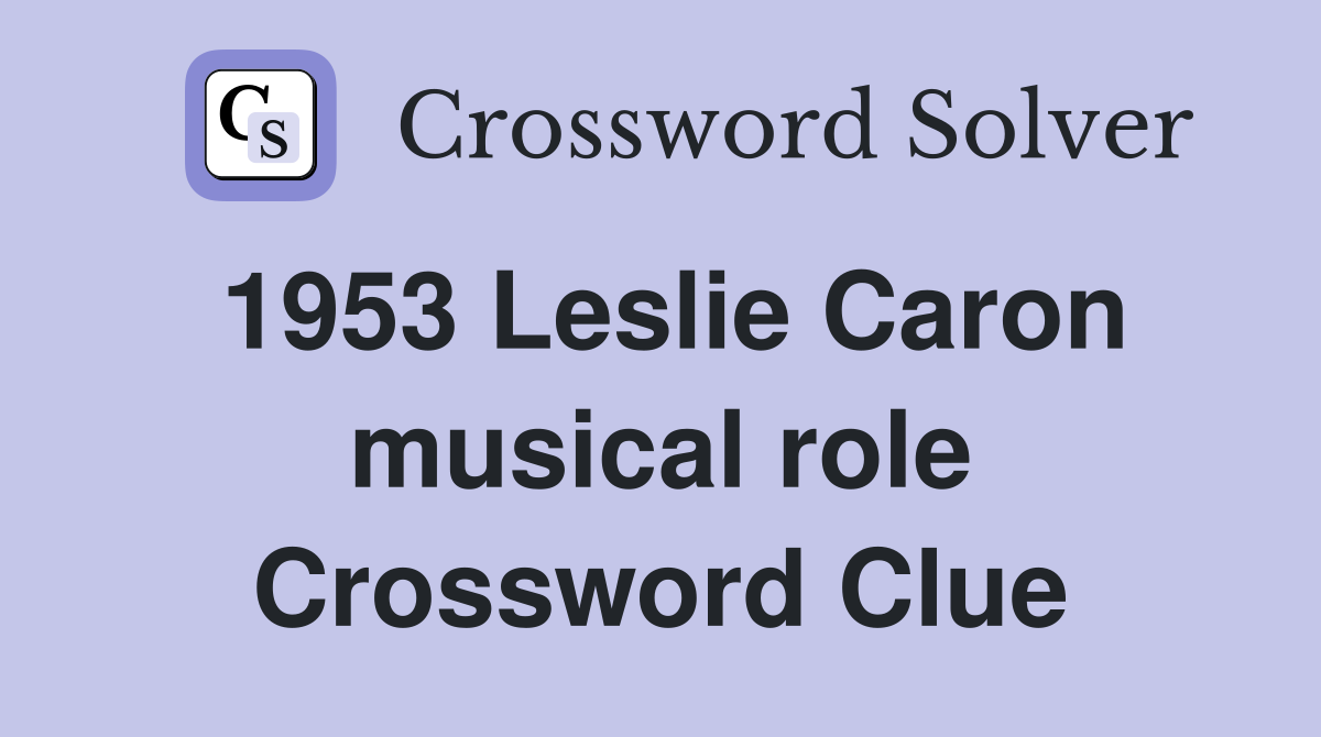 1953 Leslie Caron musical role Crossword Clue
