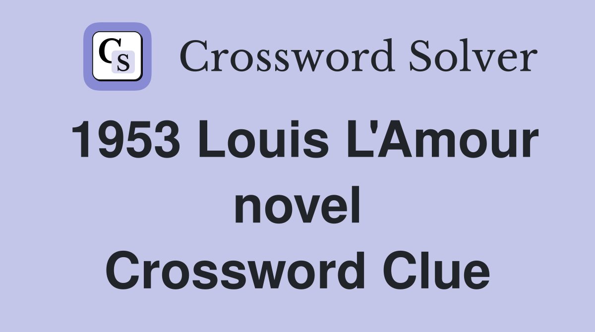 1953 Louis L'Amour novel Crossword Clue
