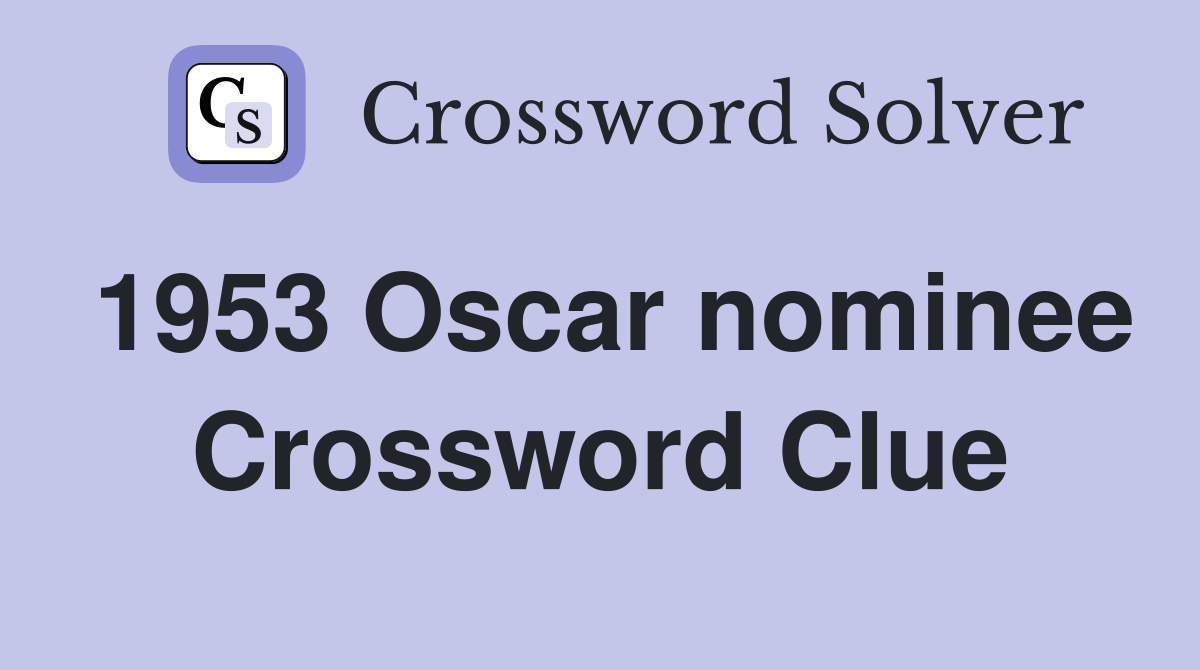 1953 Oscar nominee Crossword Clue