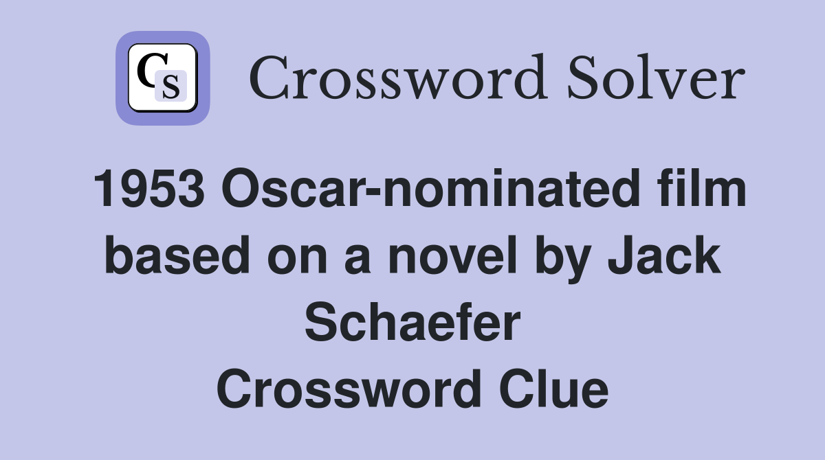 1953 Oscar-nominated film based on a novel by Jack Schaefer Crossword Clue