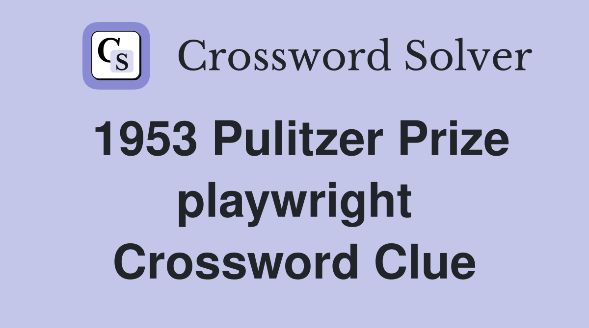 1953 Pulitzer Prize playwright Crossword Clue