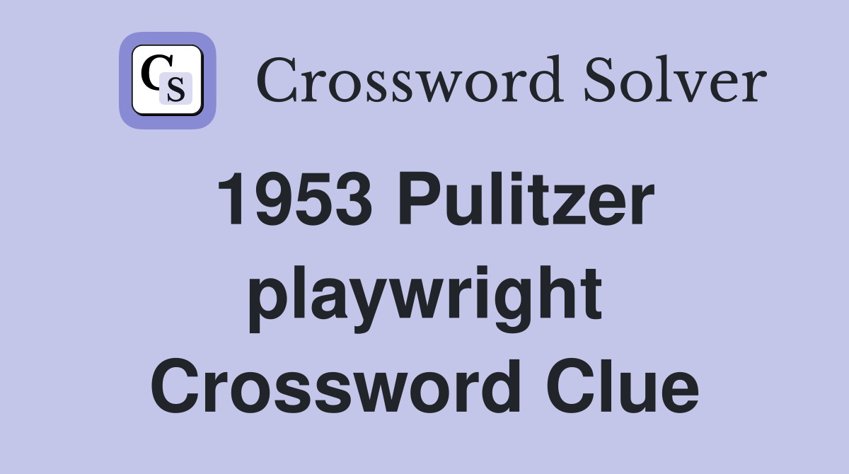 1953 Pulitzer playwright Crossword Clue