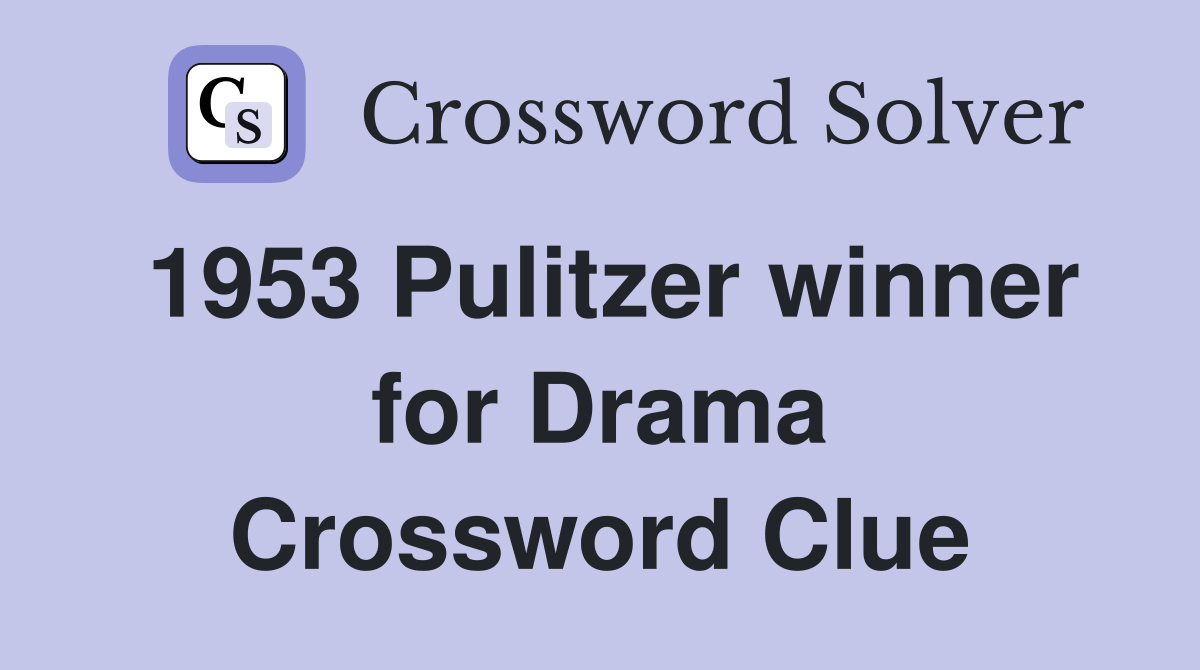 1953 Pulitzer winner for Drama Crossword Clue