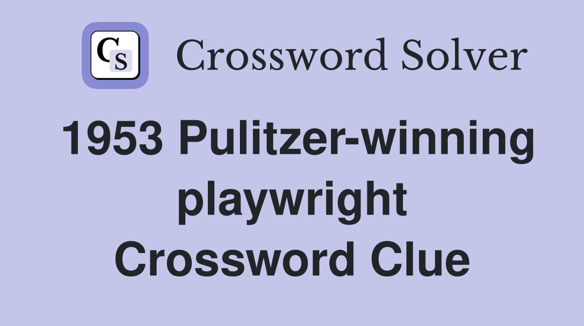 1953 Pulitzer-winning playwright Crossword Clue