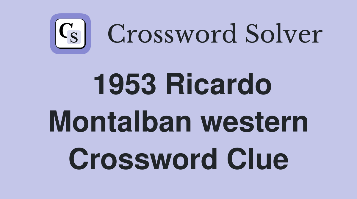 1953 Ricardo Montalban western Crossword Clue