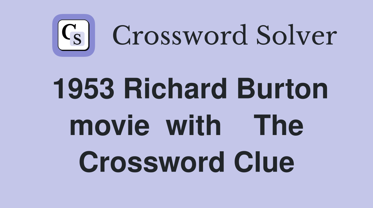 1953 Richard Burton movie  with    The Crossword Clue