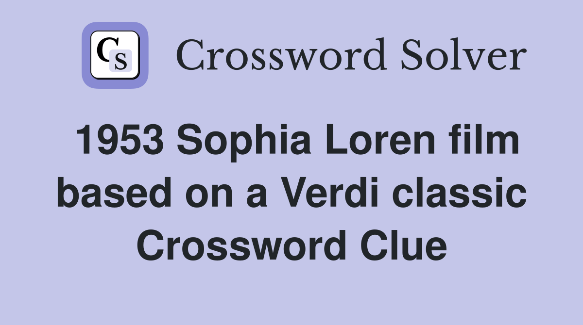 1953 Sophia Loren film based on a Verdi classic Crossword Clue
