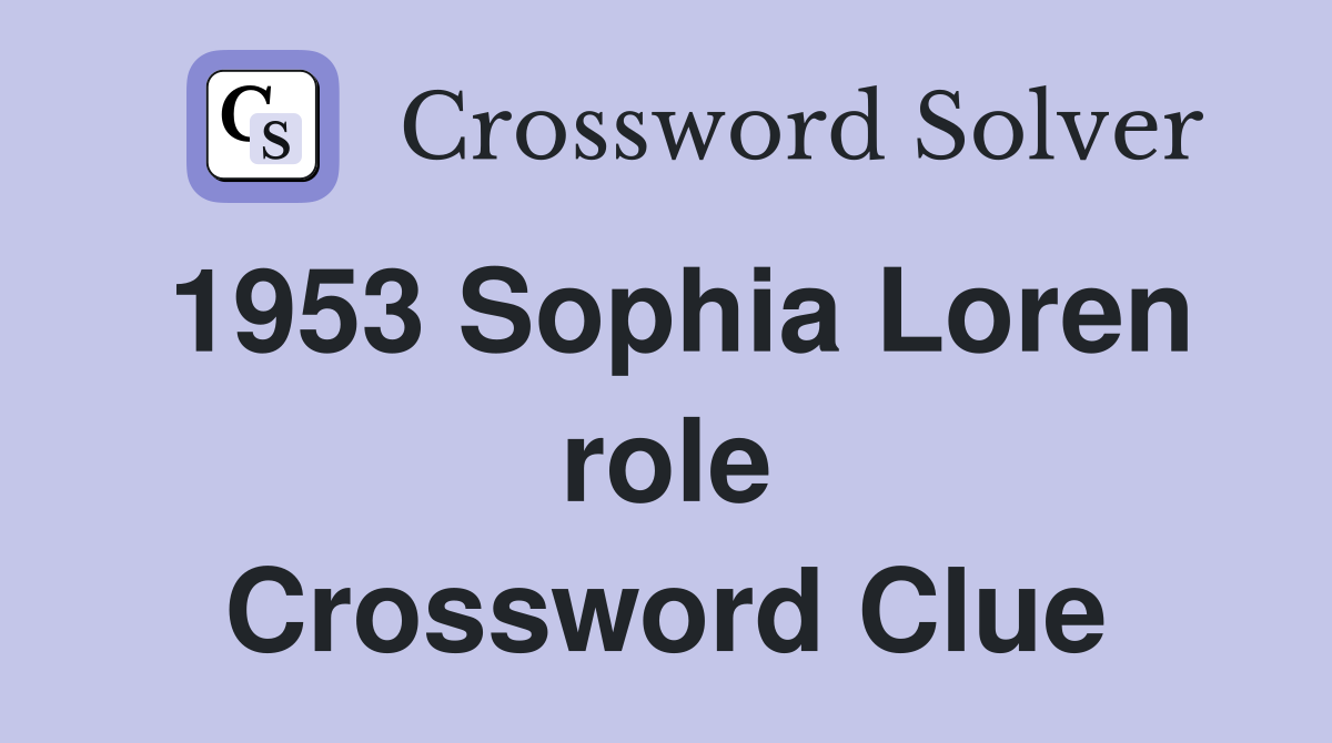 1953 Sophia Loren role Crossword Clue