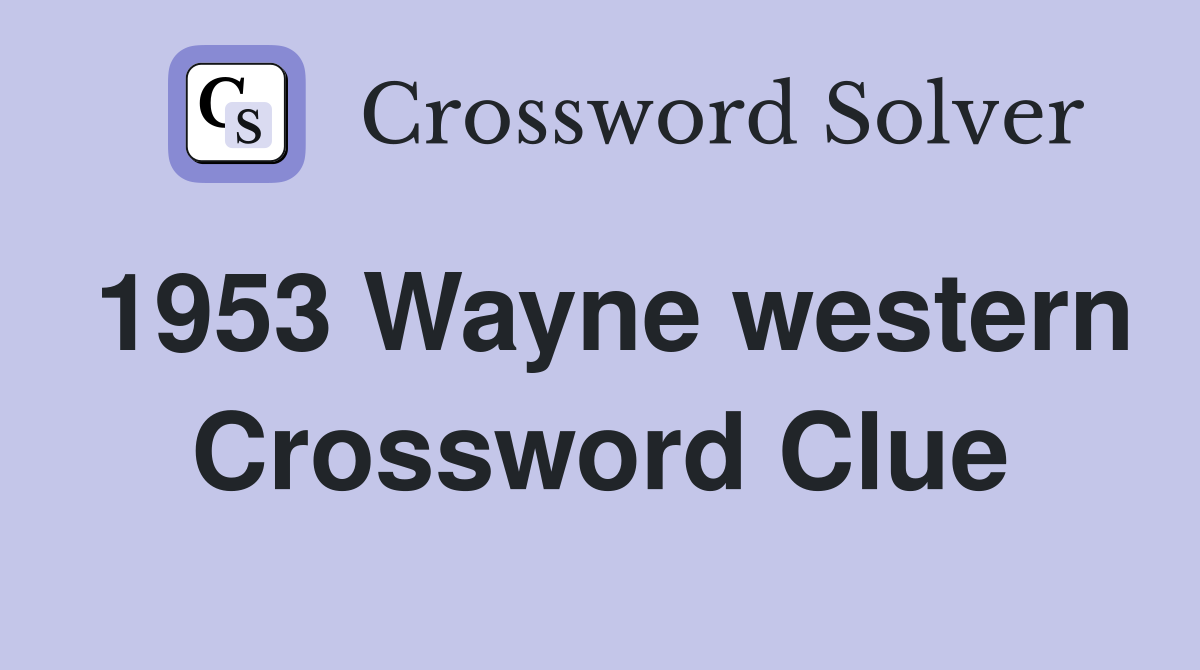 1953 Wayne western Crossword Clue