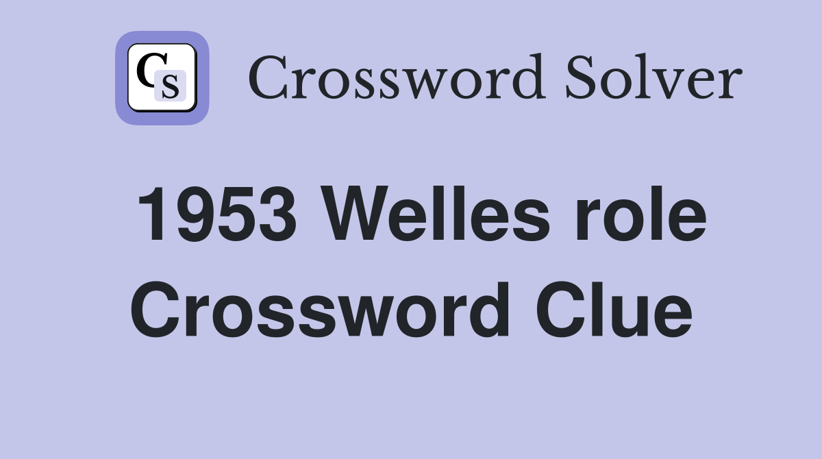 1953 Welles role Crossword Clue
