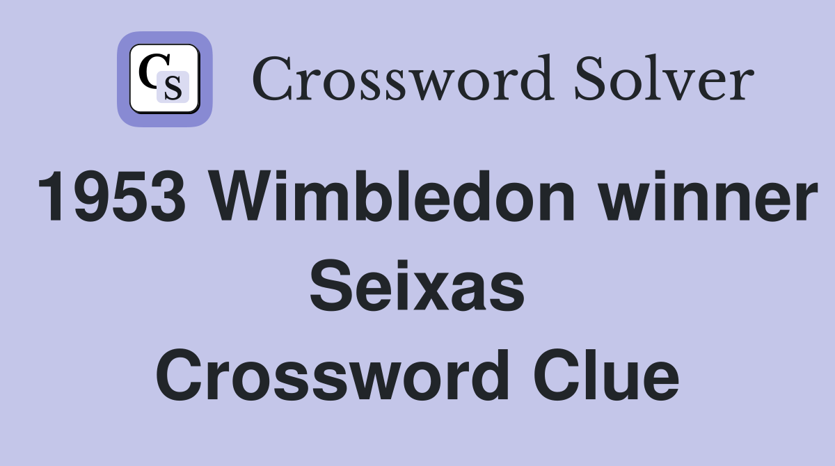 1953 Wimbledon winner Seixas Crossword Clue
