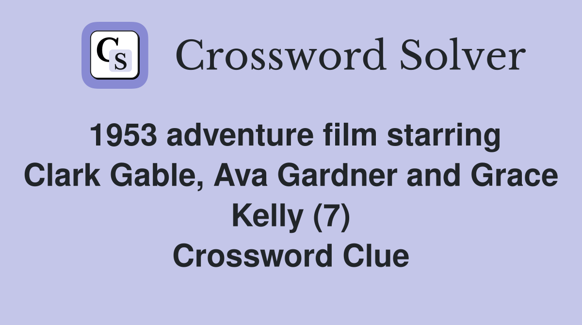 1953 adventure film starring Clark Gable, Ava Gardner and Grace Kelly (7) Crossword Clue