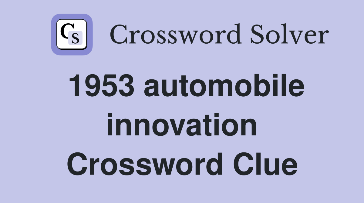 1953 automobile innovation Crossword Clue