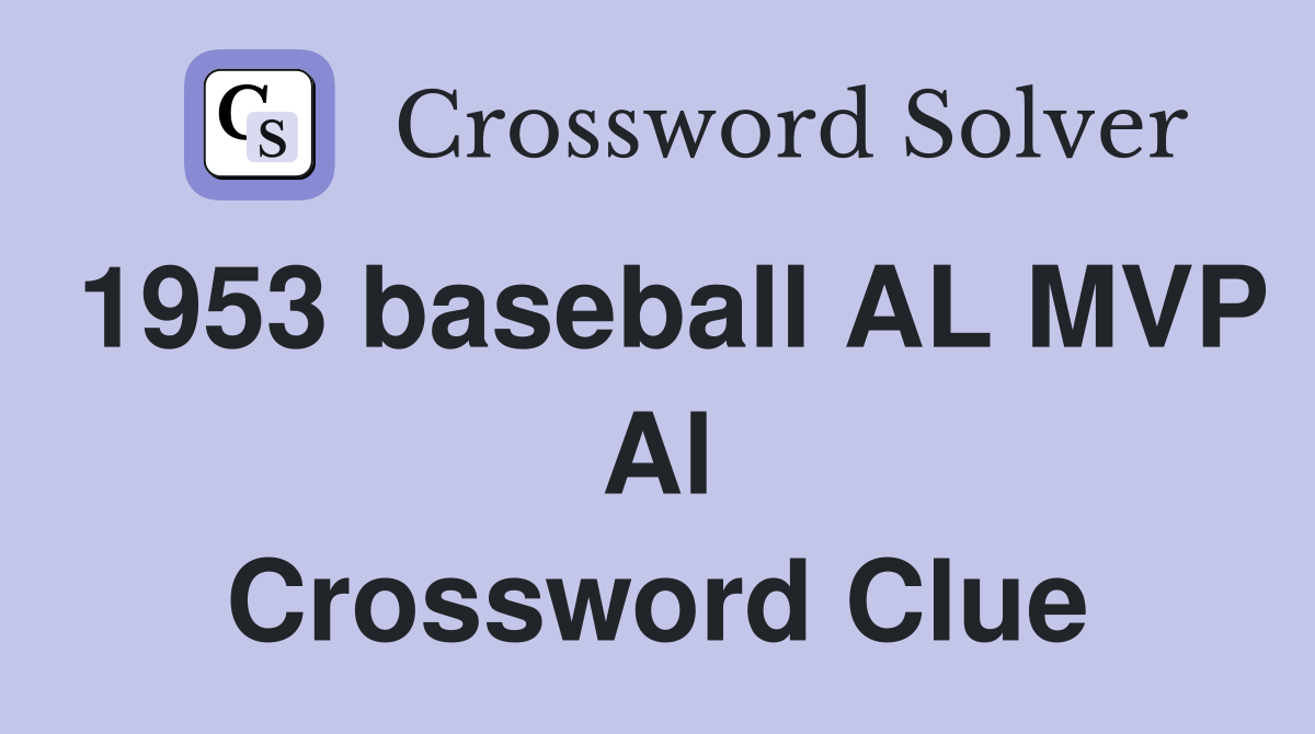 1953 baseball AL MVP Al Crossword Clue